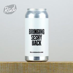 Glasshouse Bringing Seshy Back - Radbeer