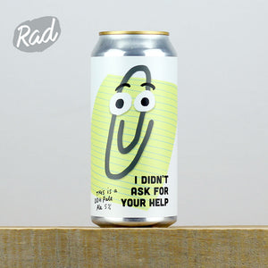 Pretty Decent Beer Co I Didn't Ask For Your Help