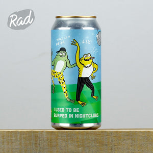 Pretty Decent Beer Co I Used To Be Burped In Nightclubs