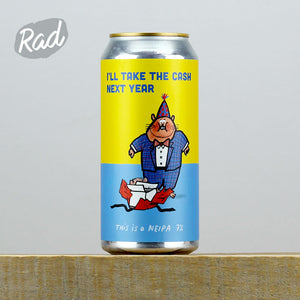 Pretty Decent Beer Co I'll Take the Cash Next Year