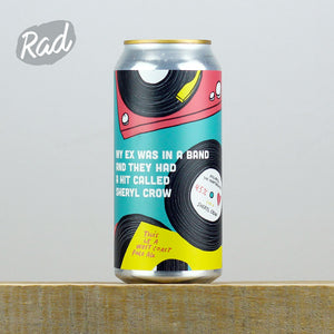 Pretty Decent Beer Co My Ex Was In A Band And They Had A Hit Called Sheryl Crow 